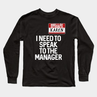 Hello My Name Is Karen I Need To Speak To The Manager Long Sleeve T-Shirt